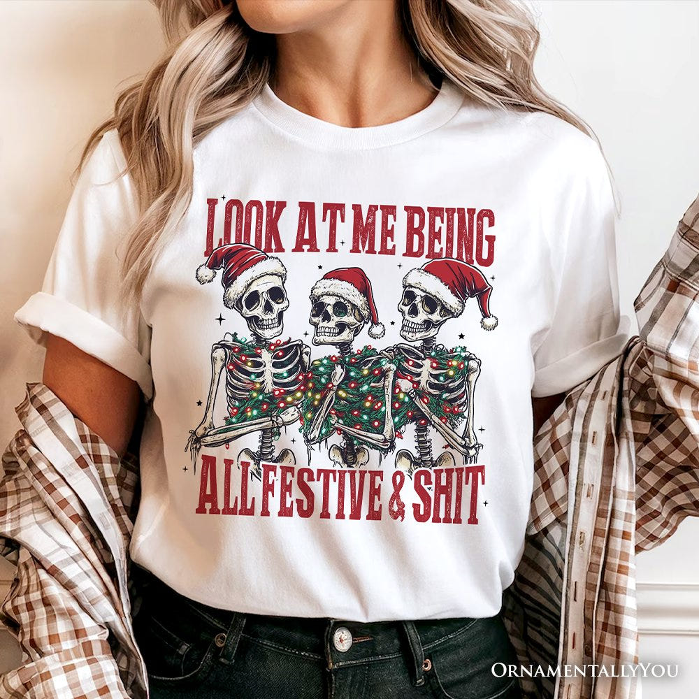 Funny Skeletons in Santa Hat Christmas T‑Shirt, Look At Me Being All Festive Tee for Sarcastic People T-Shirts OrnamentallyYou 