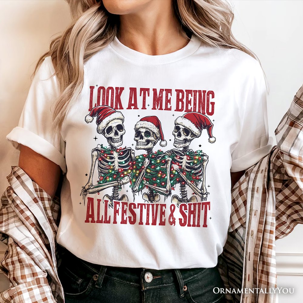 Funny Skeletons in Santa Hat Christmas T‑Shirt, Look At Me Being All Festive Tee for Sarcastic People T-Shirts OrnamentallyYou 