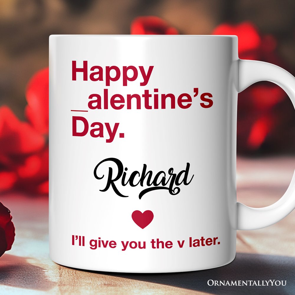 Funny Valentine's Day Personalized Mug, I'll Give You The V Later Gift With Custom Name Personalized Ceramic Mug OrnamentallyYou 12oz Mug Customized 