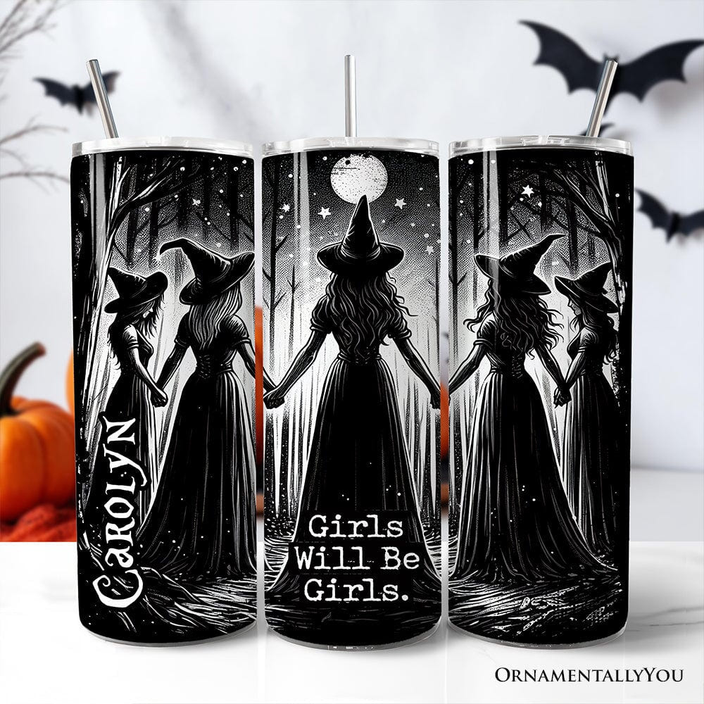 Girls Will Be Girls 20oz Personalized Tumbler With Lid and Stainless Steel Straw, Empowered Women Spooky Witch Coven Gift Cup Tumbler OrnamentallyYou Customized 