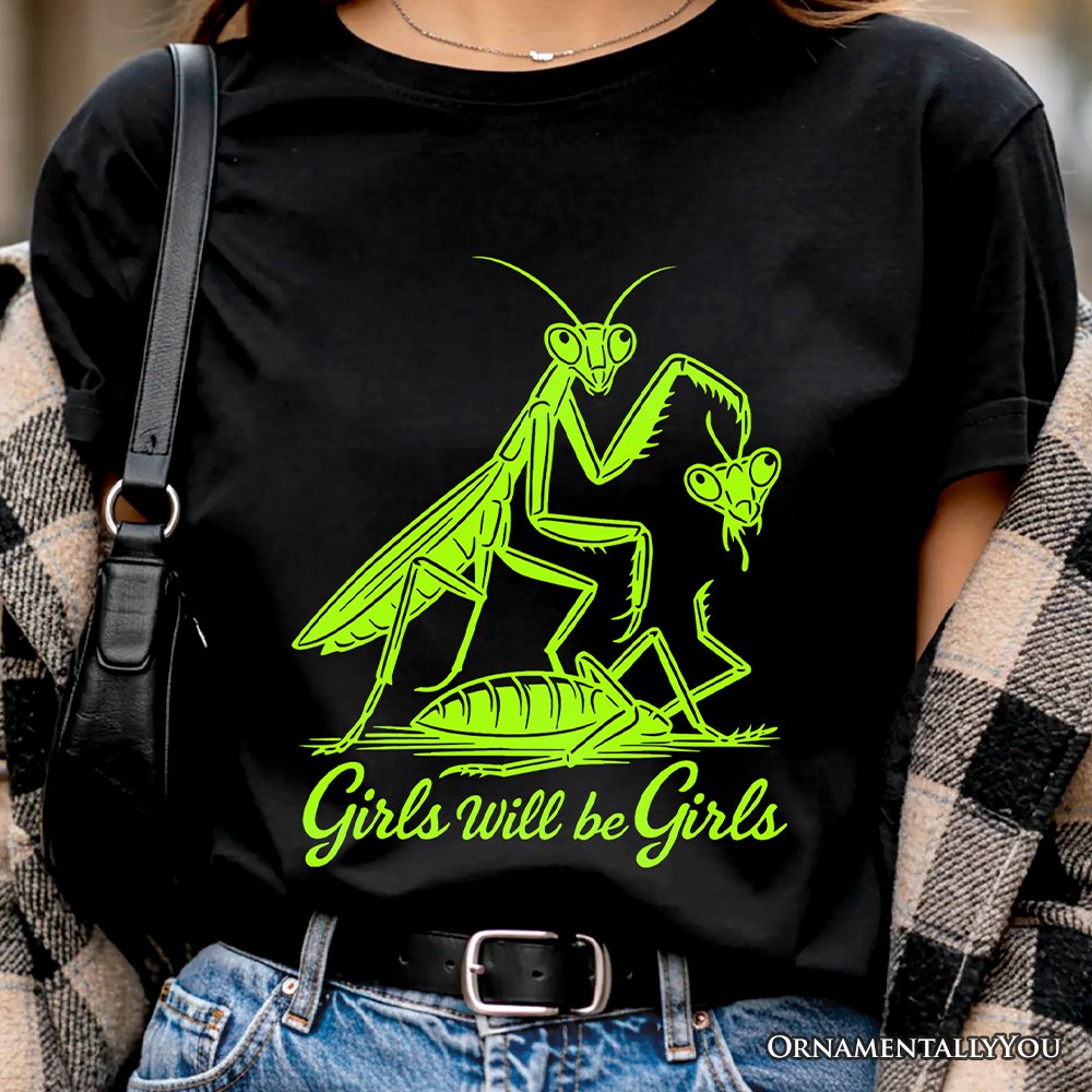 Girls Will Be Girls Mantis T-Shirt, Funny Feminist Bug Tee T-Shirts OrnamentallyYou 
