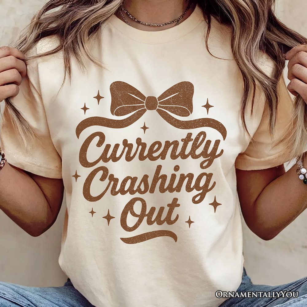 Girly Retro Bow T-Shirt, Currently Crashing Out Sassy Quote Tee T-Shirts OrnamentallyYou 