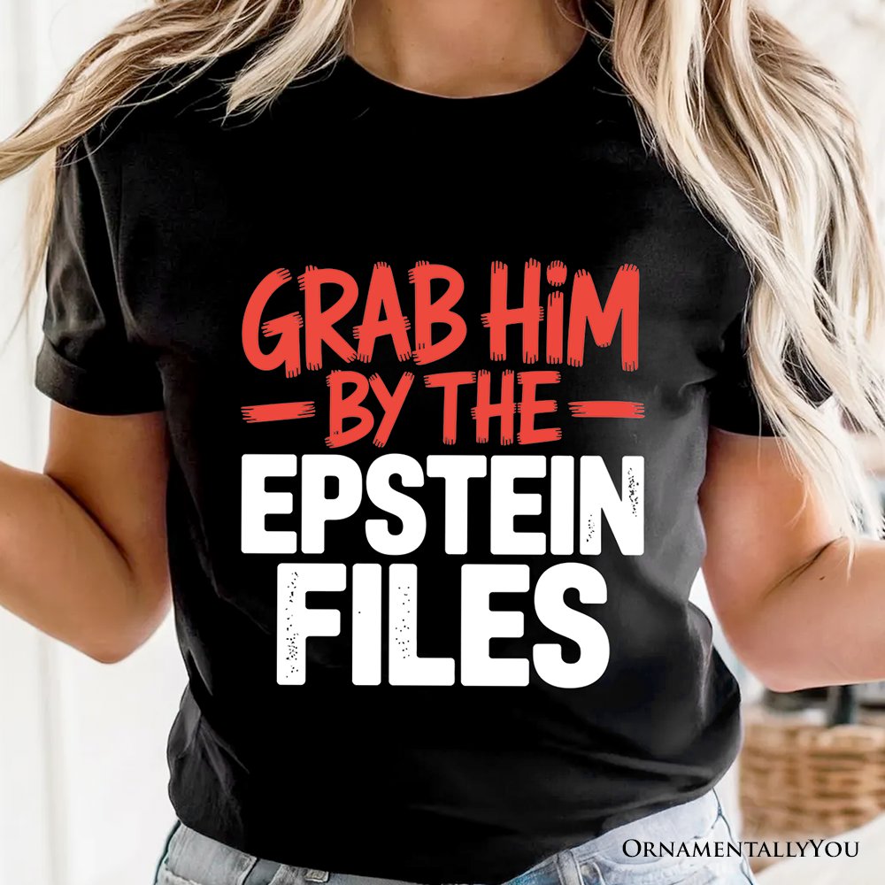 Grab Him By The Epstein Files Protest T-Shirt OrnamentallyYou 