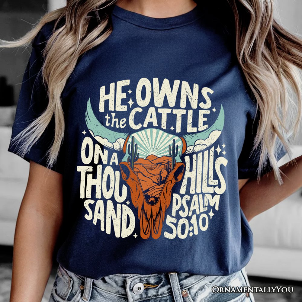 He Owns the Cattle On a Thousand Hills T-Shirt, Christian Western Faith Tee T-Shirts OrnamentallyYou 