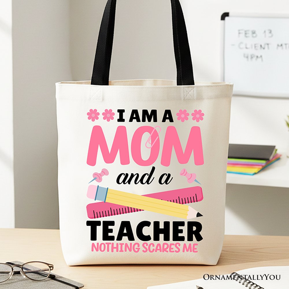 I Am a Mom and a Teacher Nothing Scares Me Tote Bag, School Gift Shopper for Brave and Fearless Mothers Tote Bag OrnamentallyYou Black Handle 