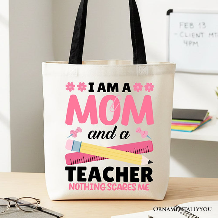 I Am a Mom and a Teacher Nothing Scares Me Tote Bag, School Gift Shopper for Brave and Fearless Mothers Tote Bag OrnamentallyYou Black Handle 