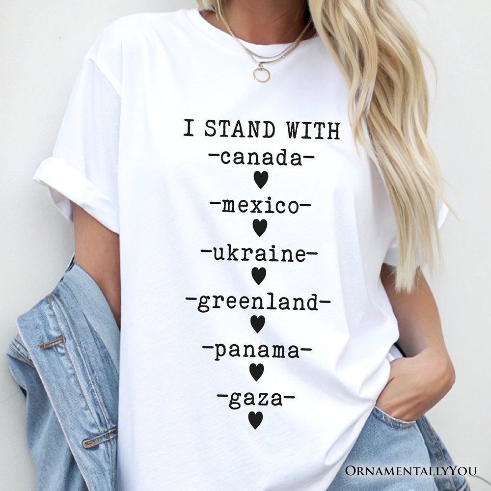 I Stand With Canada Mexico Ukraine Greenland Panama Gaza T-Shirt, Global Solidarity Protest Activist Tee OrnamentallyYou 