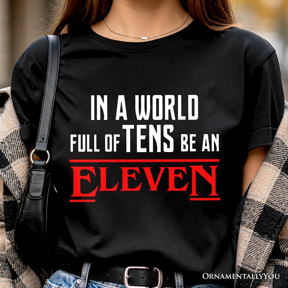 In a World Full of Tens be an Eleven T-Shirt, Inspirational Vintage Horror Tee T-Shirts OrnamentallyYou 