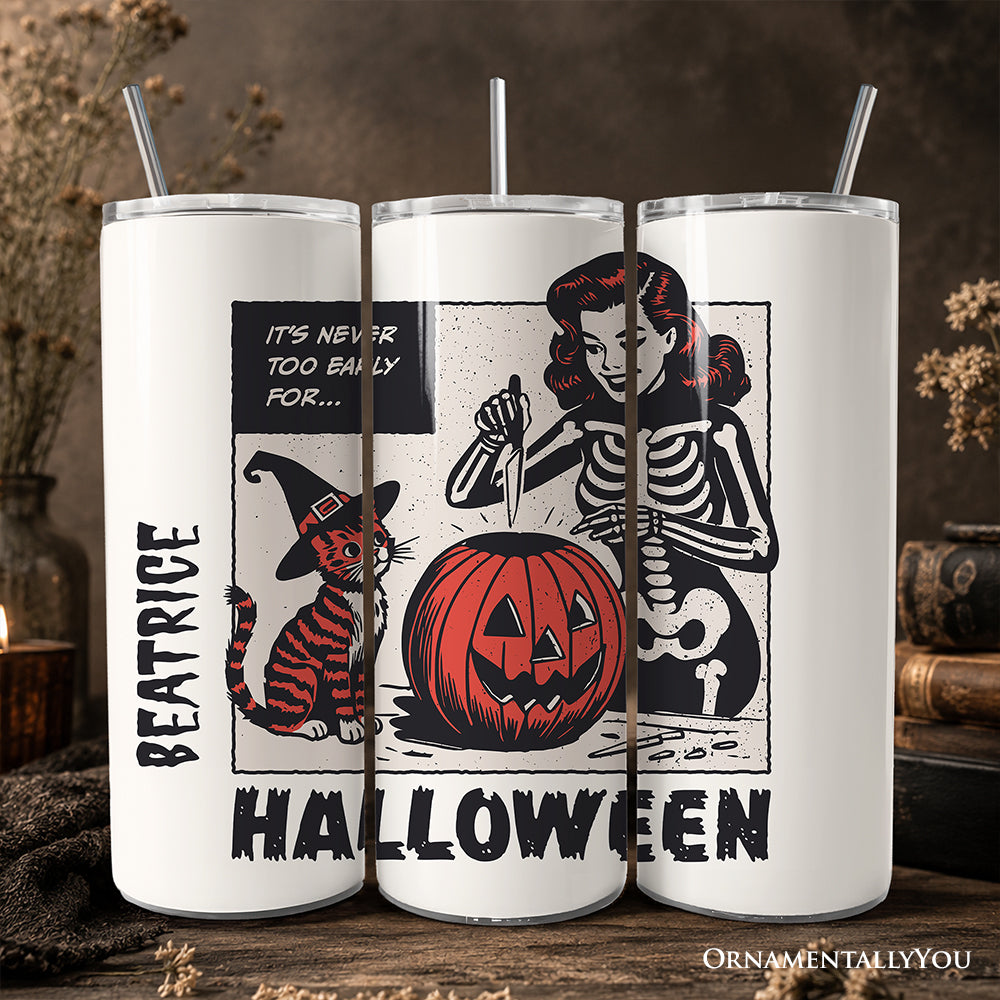 It's Never Too Early for Halloween 20oz Personalized Tumbler With Lid and Stainless Steel Straw, Funny Retro Sassy Woman Gift Cup