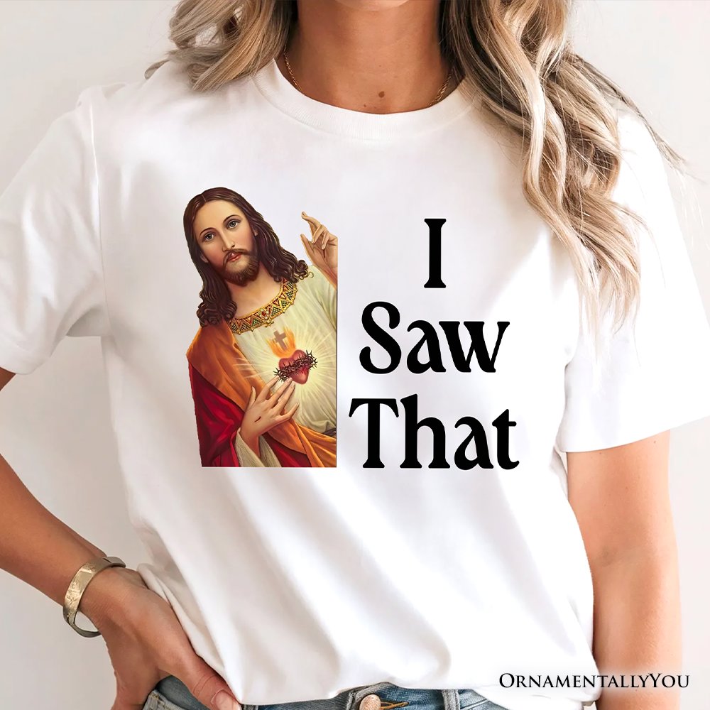 Jesus I Saw That T-Shirt, Funny Faith Tee for Christians T-Shirts OrnamentallyYou 