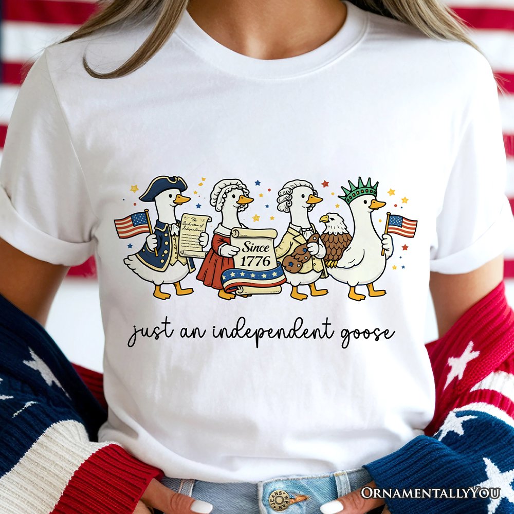 Just An Independent Goose Patriotic T-Shirt, 4th of July Freedom Tee T-Shirts OrnamentallyYou 