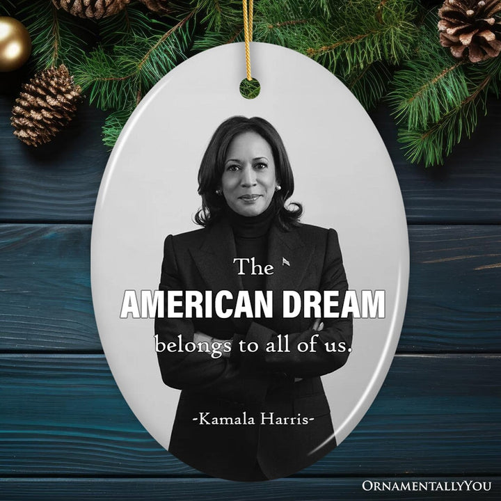 Kamala Harris The American Dream Quote Ornament, Gift And Decor for Proud Supporters Ceramic Ornament OrnamentallyYou Oval 