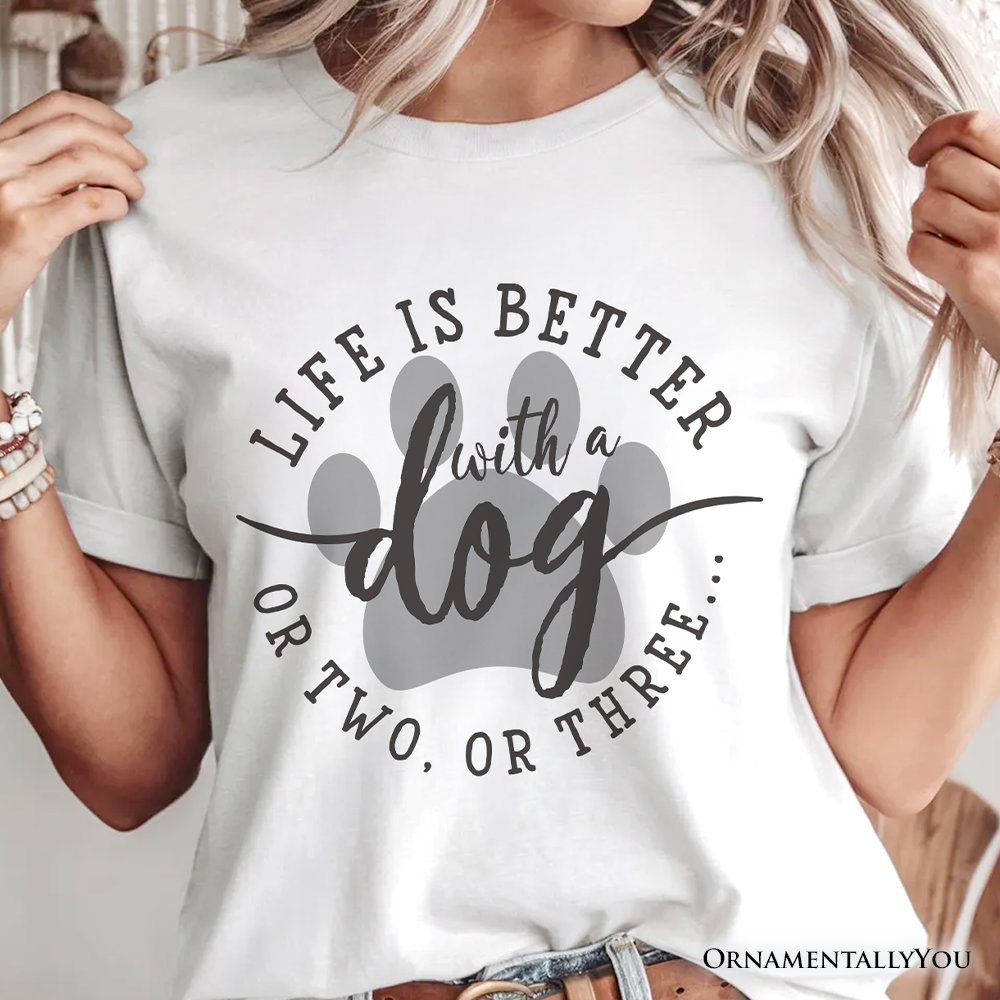 Life Is Better with a Dog T-Shirt, Funny Quote Pet Tee T-Shirts OrnamentallyYou 