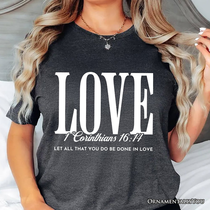 Love Corinthians 16:14 Christian T-Shirt, Bible Verse Faith Inspirational Tee T-Shirts OrnamentallyYou 