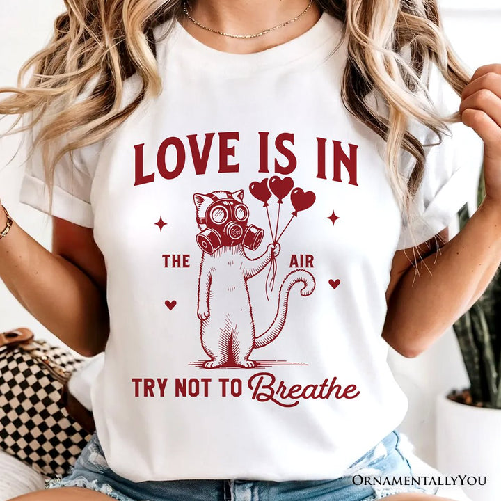 Love Is In The Air Try Not To Breathe Cat T-Shirt, Funny Anti-Valentine Tee T-Shirts OrnamentallyYou 