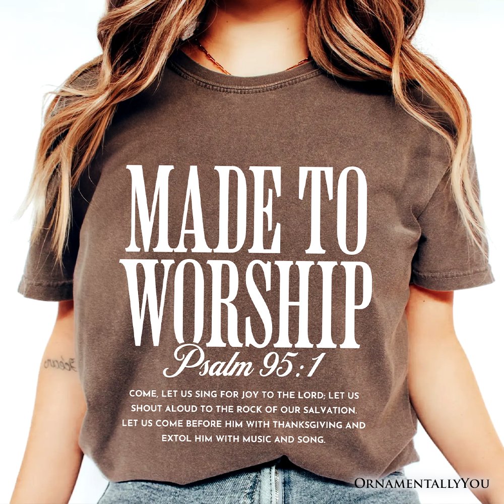 Made to Worship Psalm 95:1 Christian T-Shirt, Praise Faith Scripture Tee T-Shirts OrnamentallyYou 