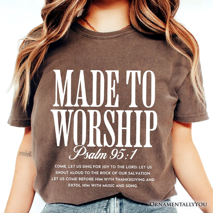 Made to Worship Psalm 95:1 Christian T-Shirt, Praise Faith Scripture Tee T-Shirts OrnamentallyYou 