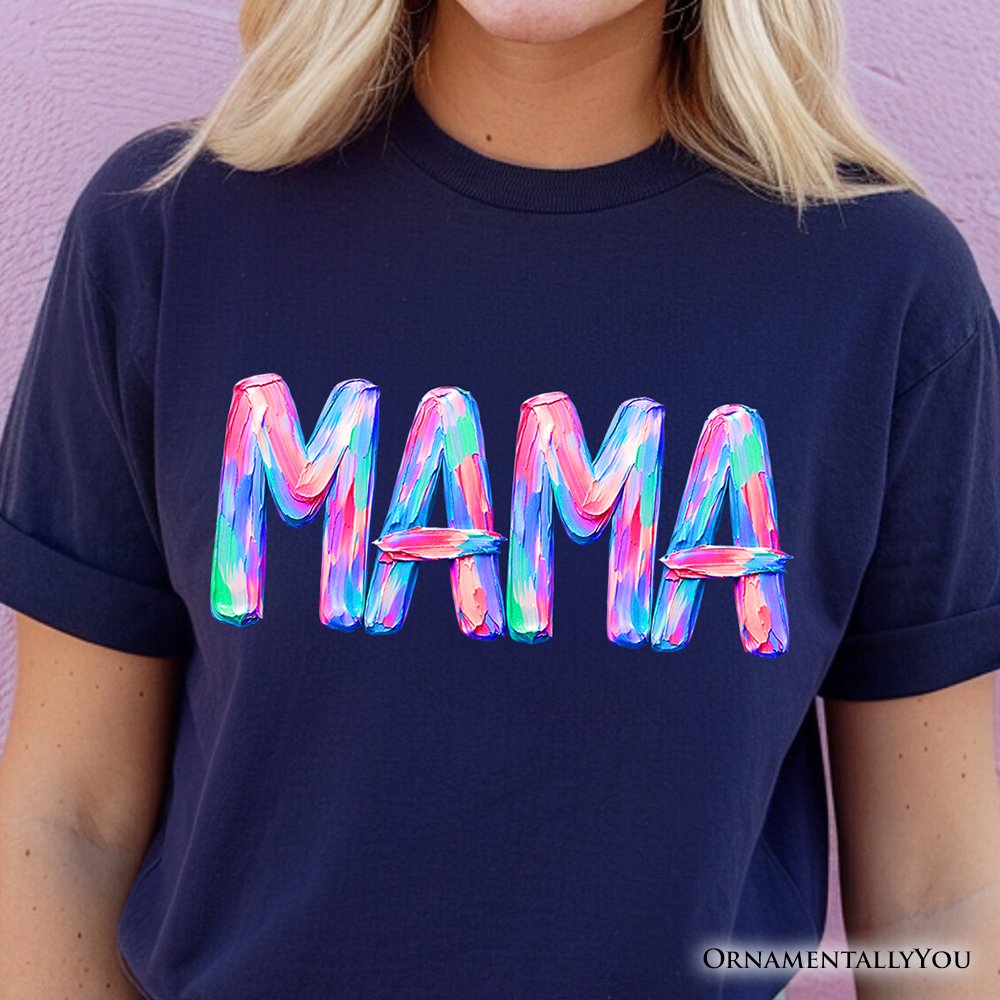 Mama Brushstroke T-Shirt, Printed Faux Oil Paint Colorful Trendy Mom Tee T-Shirts OrnamentallyYou 
