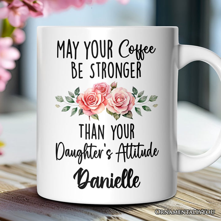 May Your Coffee Be Stronger Than your Daughter's Attitude Personalized Mug, Funny Mom Gift With Custom Name Personalized Ceramic Mug OrnamentallyYou 12oz Mug Customized 