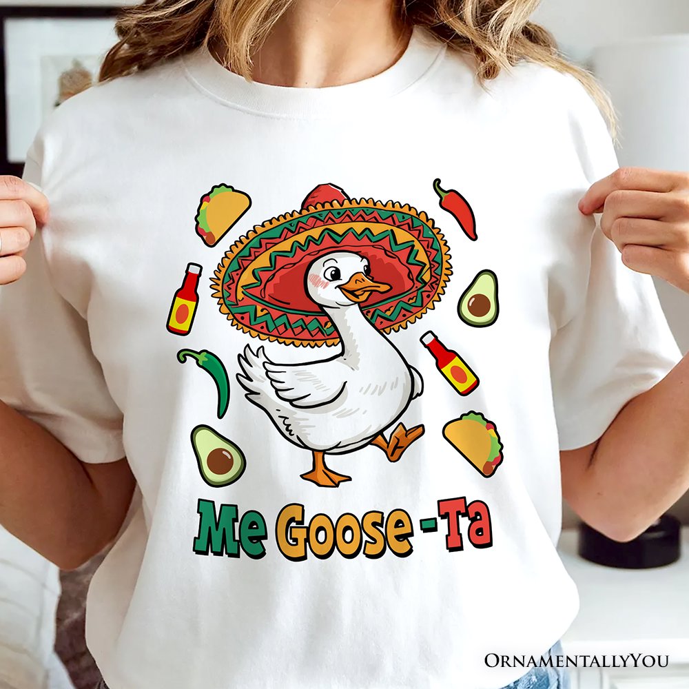 Me Goose-Ta Funny T-Shirt, Mexican Sombrero Goose Tee T-Shirts OrnamentallyYou 