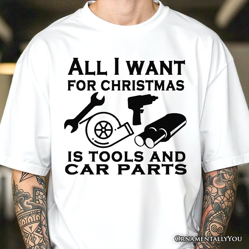 Mechanic Tools & Car Parts Christmas T-Shirt, All I Want for Christmas Garage Quote Tee T-Shirts OrnamentallyYou 