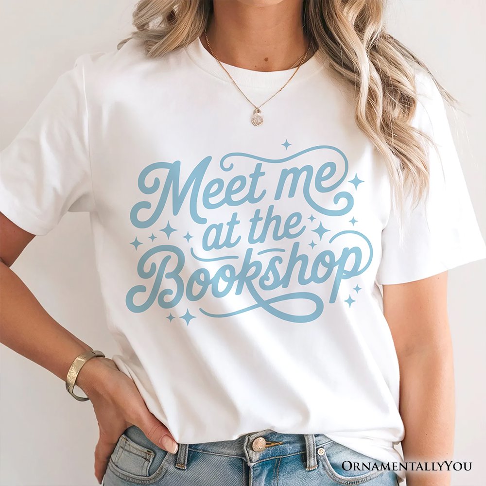 Meet Me At The Bookshop T-Shirt, Cute Bookworm Quote Tee T-Shirts OrnamentallyYou 