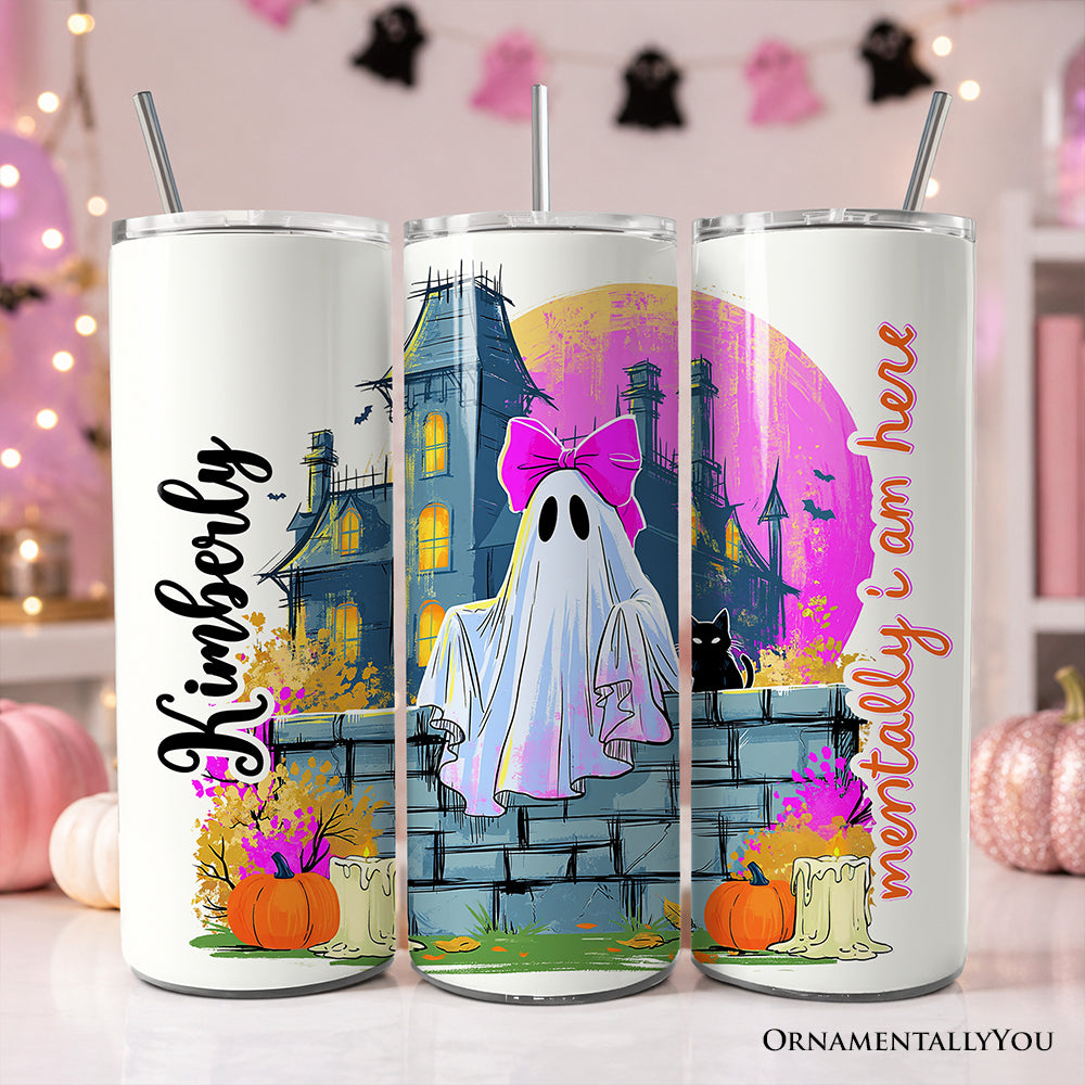 Mentally I Am Here Ghost 20oz Personalized Tumbler With Lid and Stainless Steel Straw, Pink Bow Haunted House Halloween Gift Cup