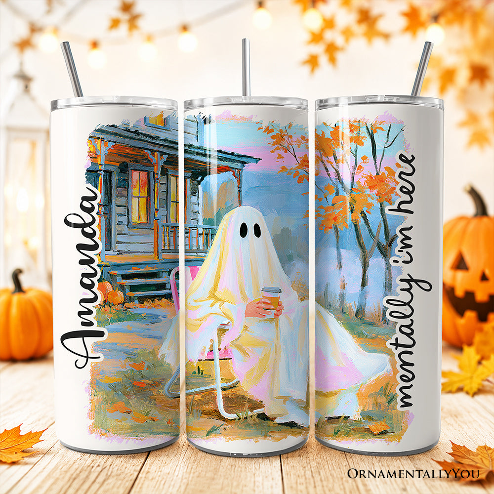 Mentally I'm Here Ghost 20oz Personalized Tumbler With Lid and Stainless Steel Straw, Cozy Fall Halloween Cabin Gift Cup