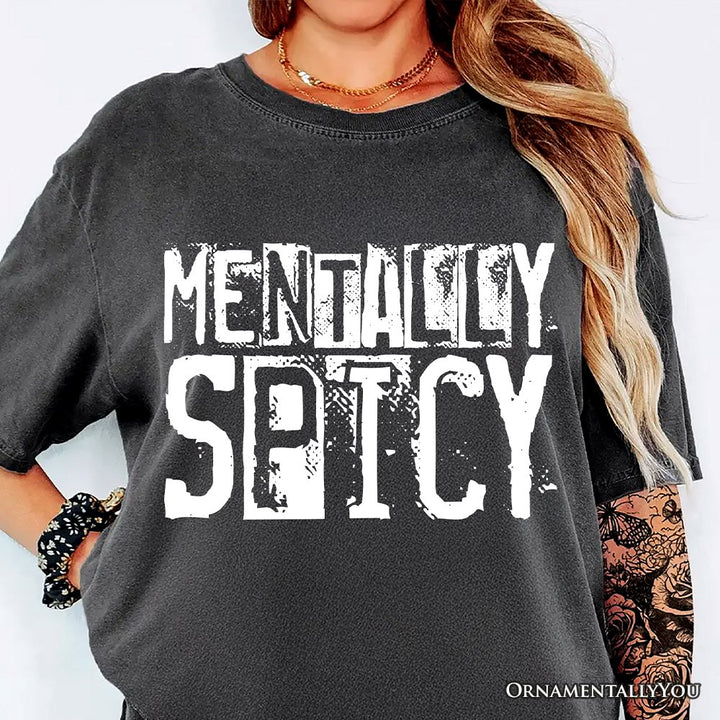 Mentally Spicy Snarky T-Shirt, Sarcastic Funny Quote Health Tee T-Shirts OrnamentallyYou 