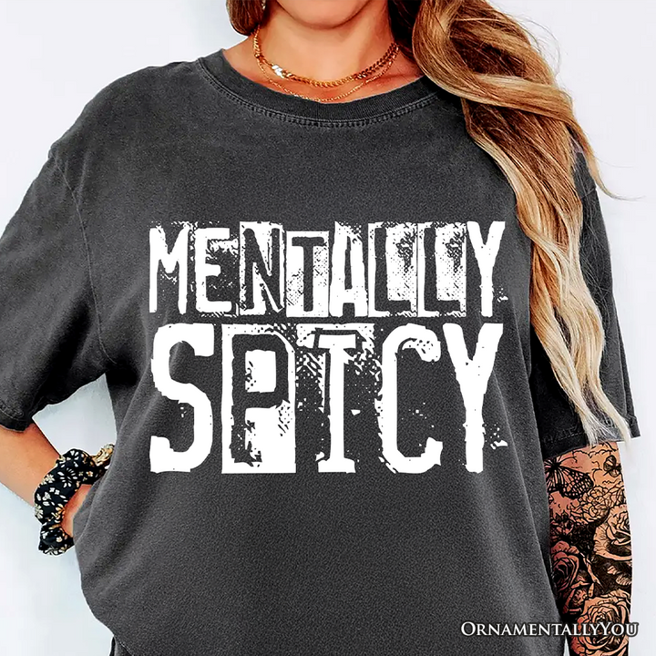 Mentally Spicy Snarky T-Shirt, Sarcastic Funny Quote Health Tee