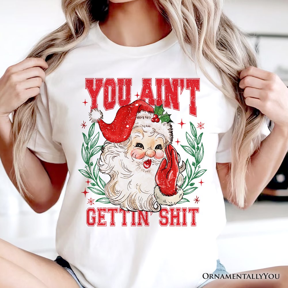 Santa Naughty List T‑Shirt, Vintage Funny You Ain’t Getting Tee for Sarcastic People T-Shirts OrnamentallyYou 