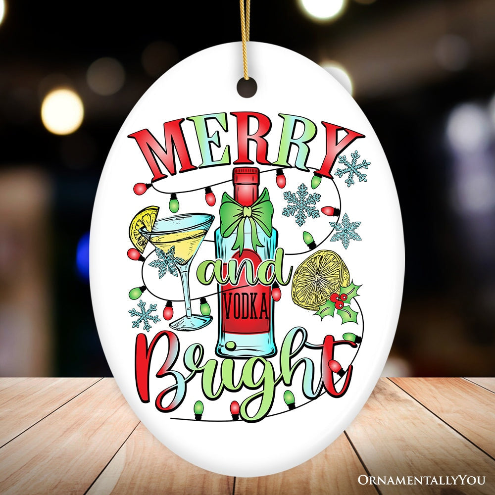Merry and Bright Vodka Ornament, Gift and Decor for Vibrant Christmas Cocktail Celebration Ceramic Ornament OrnamentallyYou Oval 