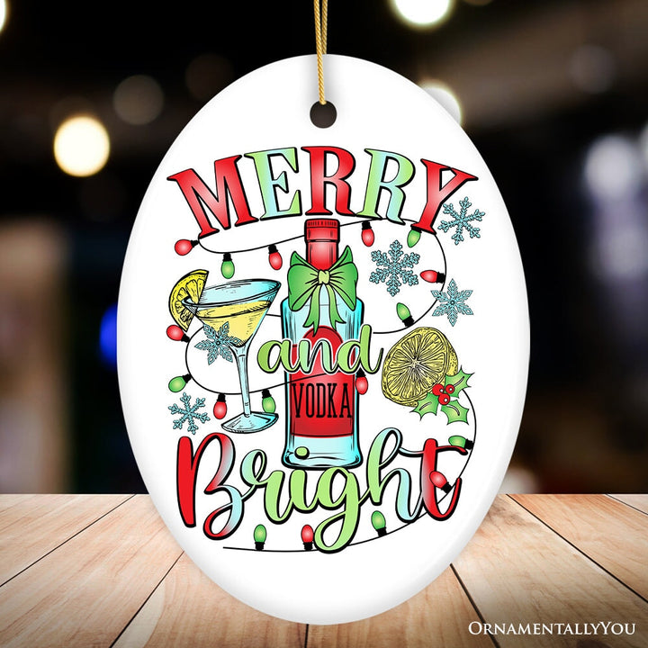 Merry and Bright Vodka Ornament, Gift and Decor for Vibrant Christmas Cocktail Celebration Ceramic Ornament OrnamentallyYou Oval 