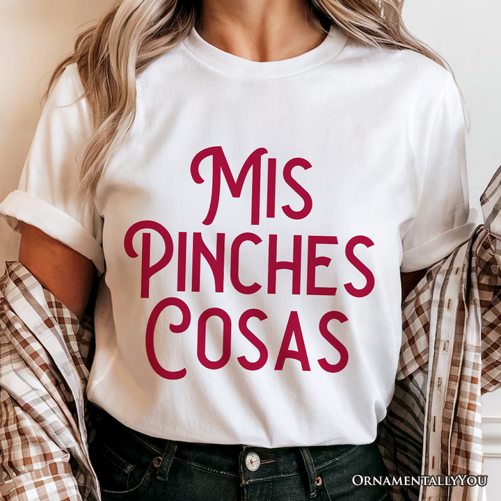 Mis Pinches Cosas T-Shirt, Funny Latino Spanish Quote Tee