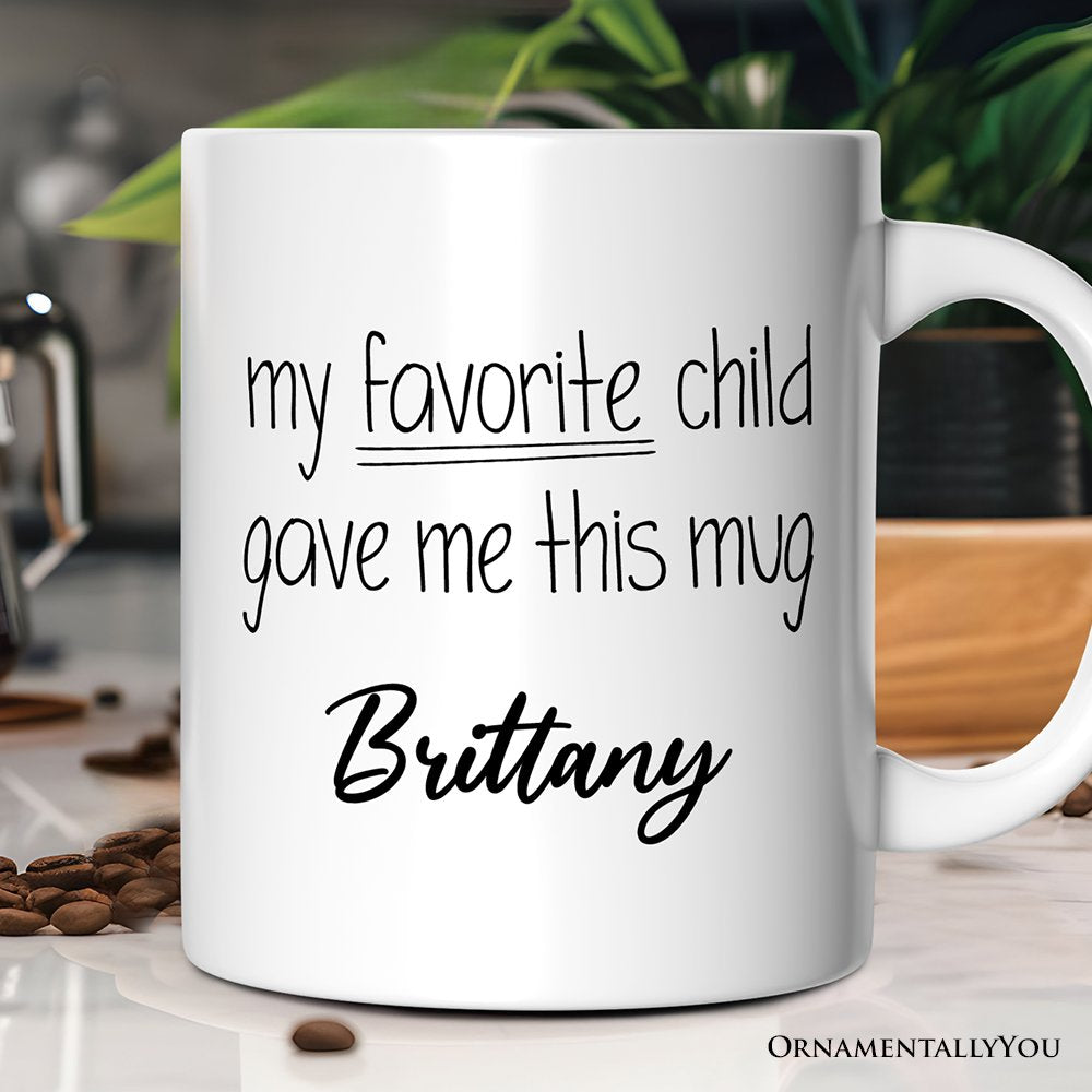 My Favorite Child Gave Me This Mug Personalized Mug, Playful Gift For Mom With Custom Name Personalized Ceramic Mug OrnamentallyYou Customized 