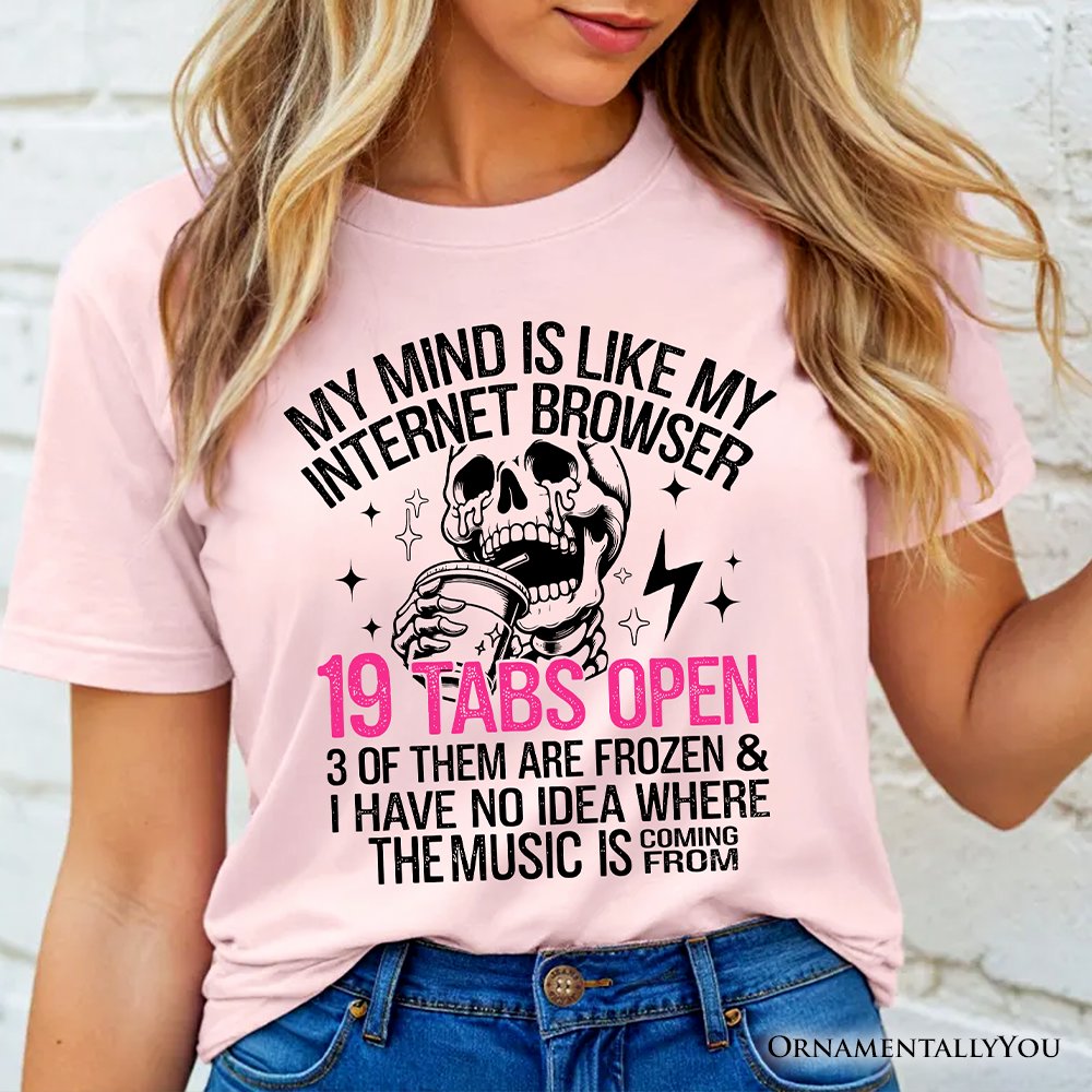 My Mind is Like My Internet Browser T-Shirt, Sassy Overstimulated Skeleton Funny Tee T-Shirts OrnamentallyYou 