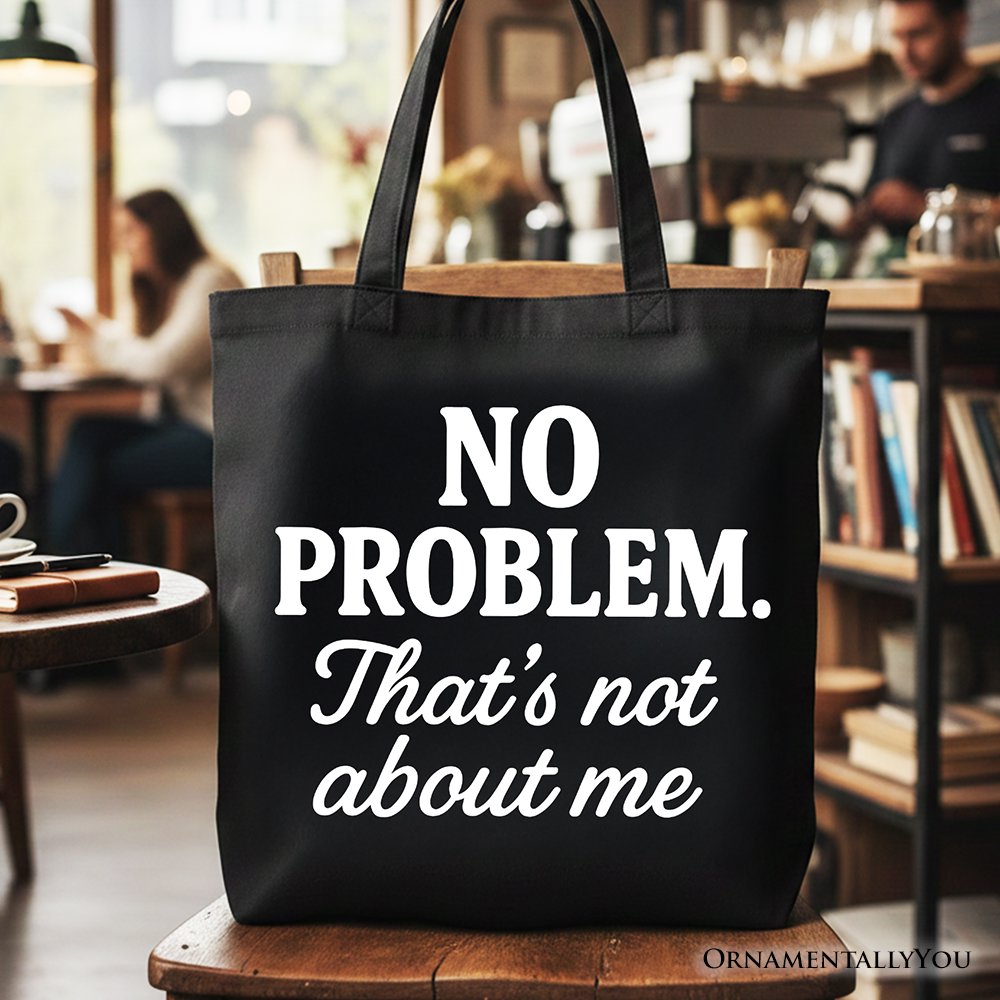 No Problem That's Not About Me Tote Bag, Funny Gift Shopper for Sarcastic Drama-Free People Tote Bag OrnamentallyYou Black 