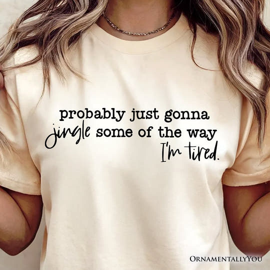 Probably Just Gonna Jingle Some of the Way T-Shirt, Funny Lazy Christmas Tee T-Shirts OrnamentallyYou 