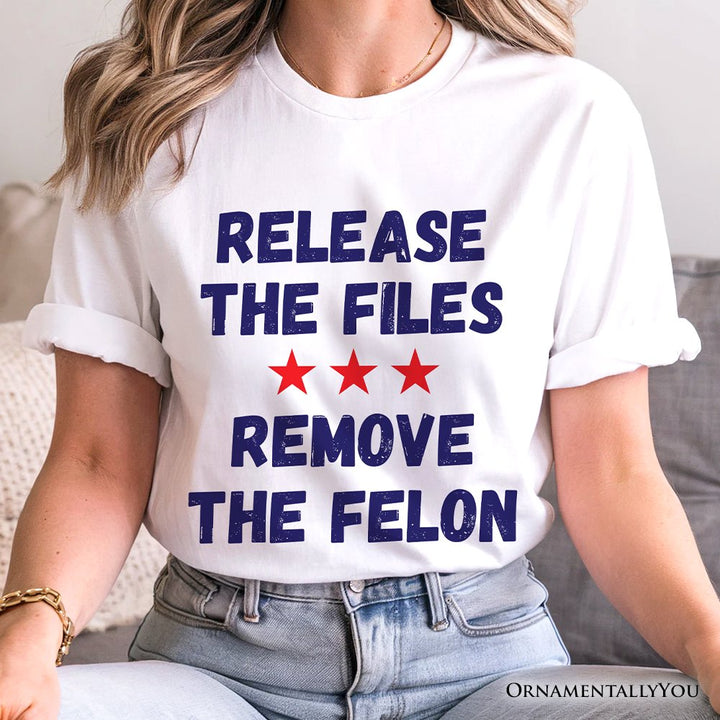 Release The Files Remove The Felon Protest T-Shirt, Political Accountability Activist Tee OrnamentallyYou 