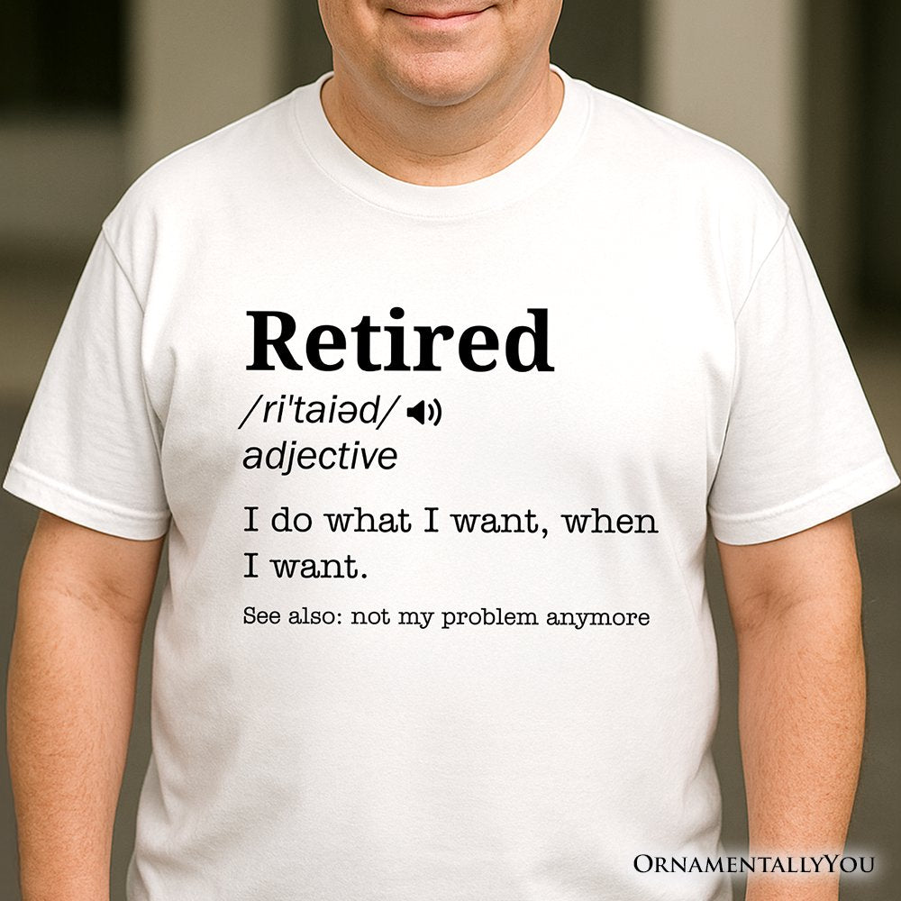 Retired Definition T-Shirt, Funny Retirement Tee for New Retirees and Unbothered Legends T-Shirts OrnamentallyYou 