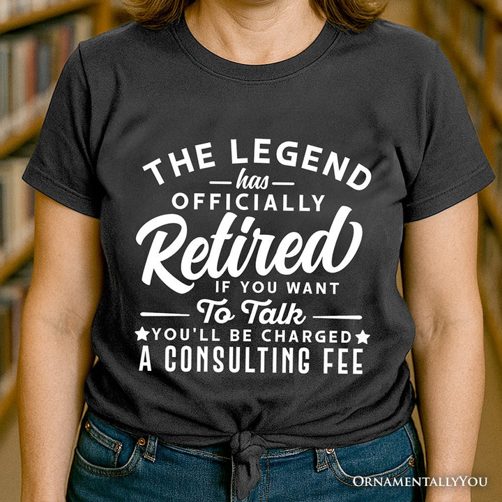 Retirement Consulting Fee T-Shirt, Funny Officially Retired Tee T-Shirts OrnamentallyYou 