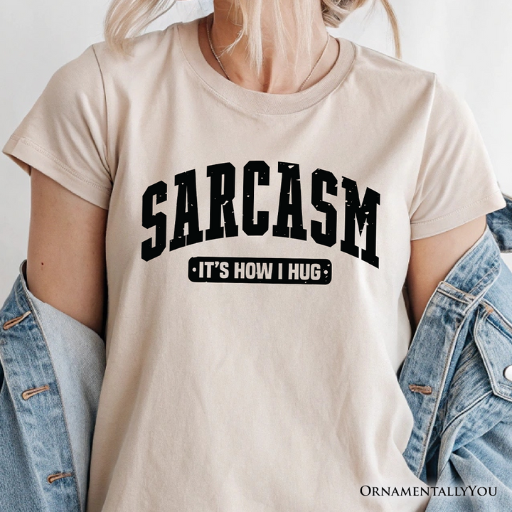 Sarcasm It’s How I Hug T-Shirt, Funny Minimalist Natural, White, Black, and Navy Tee for Bold and Sarcastic Women