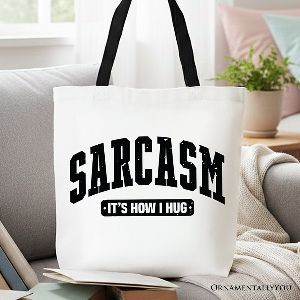 Sarcasm It's How I Hug Tote Bag, Funny Minimalist Gift Shopper for Bold and Sarcastic Women Tote Bag OrnamentallyYou Black Handle 