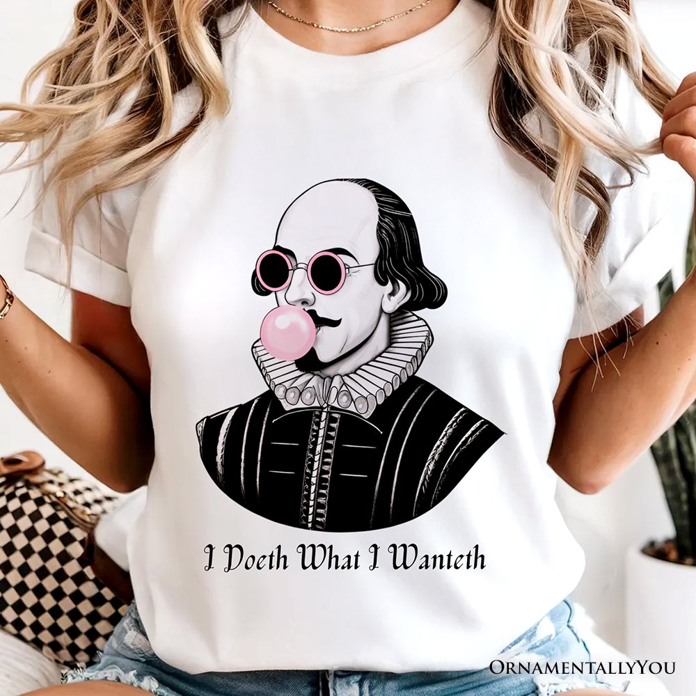 Shakespeare Bubblegum T-Shirt, I Doeth What I Wanteth Funny Sassy Quote Tee T-Shirts OrnamentallyYou 