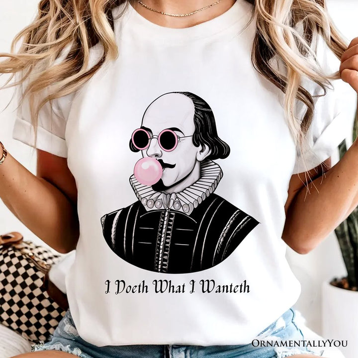 Shakespeare Bubblegum T-Shirt, I Doeth What I Wanteth Funny Sassy Quote Tee T-Shirts OrnamentallyYou 