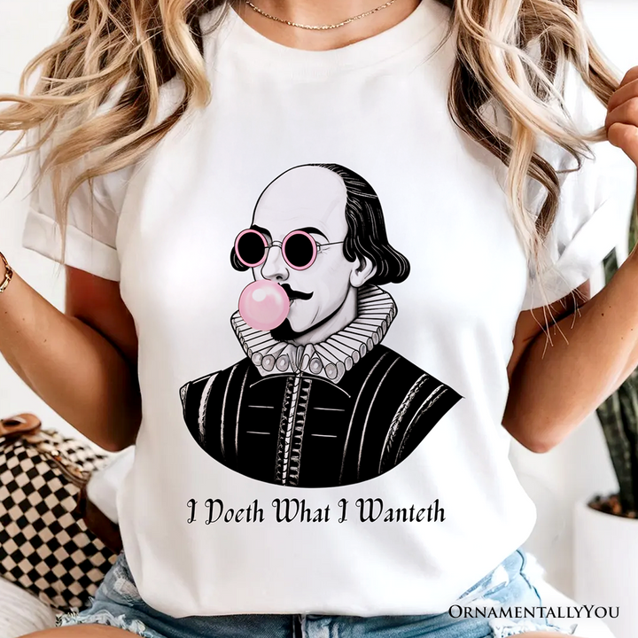 Shakespeare Bubblegum T-Shirt, I Doeth What I Wanteth Funny Sassy Quote Tee