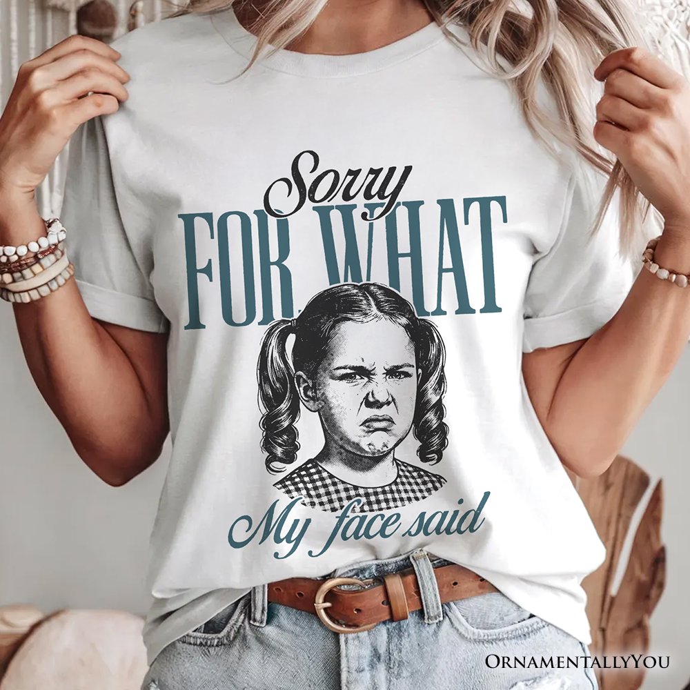 Sorry For What My Face Said T-Shirt, Sarcastic Vintage Tee T-Shirts OrnamentallyYou 