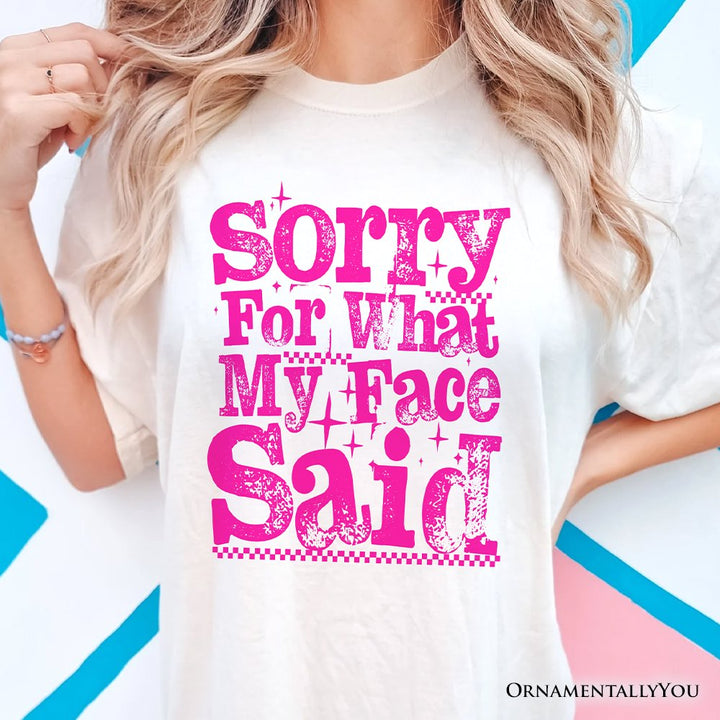 Sorry for What My Face Said Sarcastic T-Shirt, Funny Pink Quote Tee T-Shirts OrnamentallyYou 
