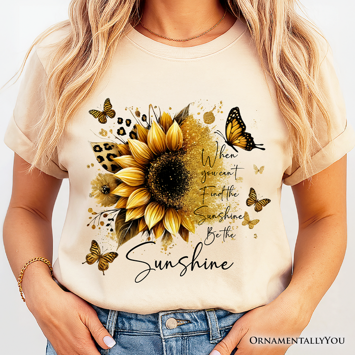 Sunflower Inspirational Quote T-Shirt, When You Can’t Find the Sunshine Be the Sunshine Tee