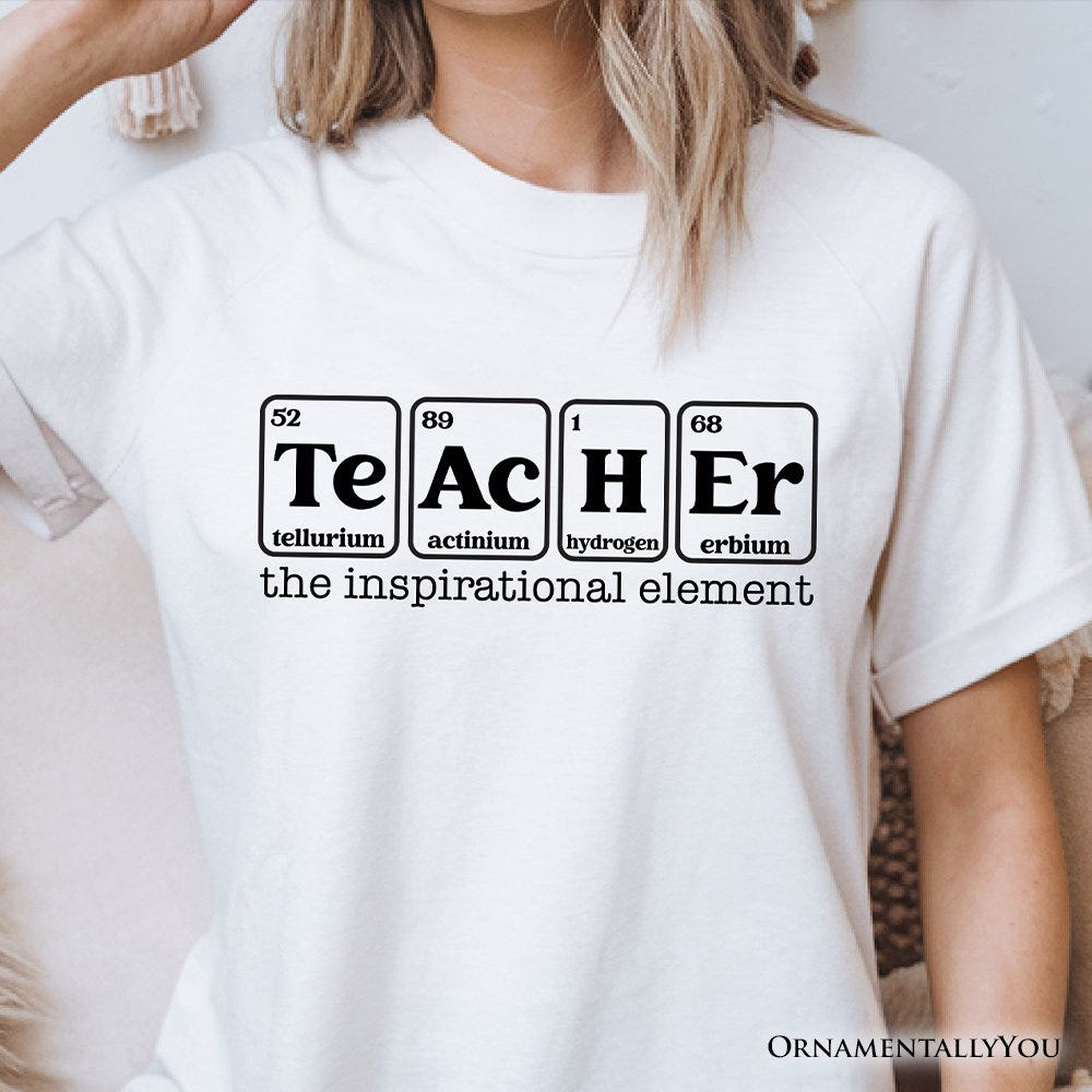 Teacher The Inspirational Element T-Shirt, Periodic Table Appreciation Tee T-Shirts OrnamentallyYou 
